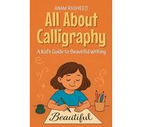 All About Calligraphy: A Kid's Guide to Beautiful Writing: 8 (Knowledge Books for Kids)