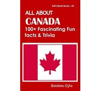ALL ABOUT CANADA: 100+ FACSINATING FUN FACTS & TRIVIA: 24 (Kid's Book)