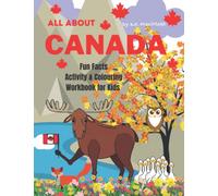 ALL ABOUT CANADA FUN FACTS ACTIVITY & COLOURING WORKBOOK FOR KIDS: Learn about Canada! 58 pages of kid friendly information on provinces and territories!
