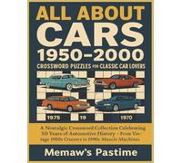 All About Cars 1950-2000 | Crossword Puzzles for Classic Car Lovers: A Nostalgic Crossword Collection Celebrating 50 Years of Automotive History From Vintage 1950s Cruisers to 1990s Muscle Machines