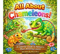 All About Chameleons!: A Colorful Guide to Nature's Most Amazing Lizard