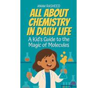 All About Chemistry in Daily Life: A Kid's Guide to the Magic of Molecules: 2 (Chapter Books for Kids)