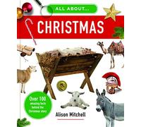 All about Christmas: Over 100 Amazing Facts behind the Christmas Story (Photographic, educational home school, Sunday school Christian resource or gift for kids ages 7-11)