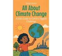 All About Climate Change: A Kid's Guide to Earth's Biggest Challenge: 5 (Learning Books for Kids)