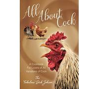 All About Cock: A Cookbook For Lovers of All Variations of Cock (Parody Cookbooks)