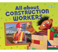 All about Construction Workers (Sesame Street (R) Loves Community Helpers)