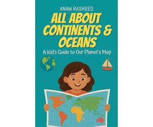 All About Continents & Oceans: A Kid's Guide to Our Planet's Map: 9 (Chapter Books for Kids)
