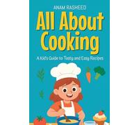 All About Cooking: A Kid's Guide to Tasty and Easy Recipes: 15 (Knowledge Books for Kids)