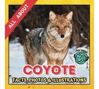 All about Coyote | Facts, Photos and Illustrations: A Picture Book for Curious Children | Screen-Free Infotainment (MY WORLD for YOUNG READERS)