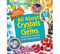 All About Crystals: Discovering Treasures of the Natural World (A True Book: Digging in Geology)