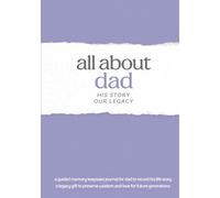 All About Dad: His Story, Our Legacy: A Guided Memory Keepsake Journal for Dad to Record His Life Story - A Legacy Gift to Preserve Wisdom and Love for Future Generations