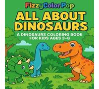 ALL ABOUT DINOSAURS: A DINOSAURS COLORING BOOK FOR AGES 3-8