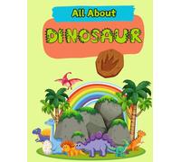 All About Dinosaurs: A Picture Book For Kids With Facts About Dinosaurs (All About Animals: Picture Books With Animal Facts)