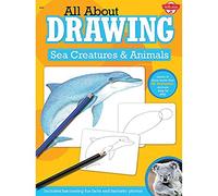 All About Drawing Sea Creatures & Animals: Learn to Draw More Than 40 Fantastic Animals Step by Step - Includes Fascinating Fun Facts and Fantastic Photos!