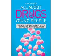All About Drugs and Young People: Essential Information and Advice for Parents and Professionals