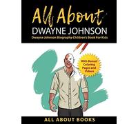 All About Dwayne Johnson: Dwayne Johnson Biography Children's Book for Kids (With Bonus! Coloring Pages and Videos)
