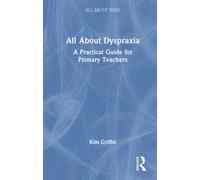 All About Dyspraxia: A Practical Guide for Primary Teachers