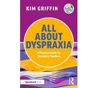 All About Dyspraxia: A Practical Guide for Secondary Teachers