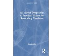 All About Dyspraxia: A Practical Guide for Secondary Teachers