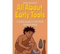 All About Early Tools: A Kid's Guide to the First Human Ideas: 16 (Chapter Books for Kids)