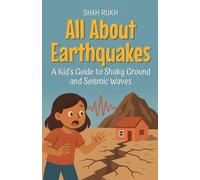 All About Earthquakes: A Kid's Guide to Shaky Ground and Seismic Waves: 7 (Learning Books for Kids)