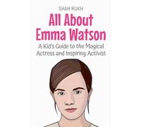 All About Emma Watson: A Kid's Guide to the Magical Actress and Inspiring Activist (90) (Knowledge Books for Kids)
