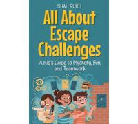 All About Escape Challenges: A Kid's Guide to Mystery, Fun, and Teamwork: 18 (Illustrated Books for Kids)