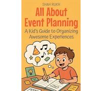 All About Event Planning: A Kid's Guide to Organizing Awesome Experiences: 11 (Illustrated Books for Kids)