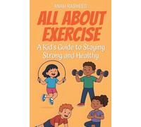 All About Exercise: A Kid's Guide to Staying Strong and Healthy: 30 (Knowledge Books for Kids)