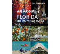 ALL ABOUT FLORIDA: 100+ Interesting Facts & Trivia: 21 (Kid's Book Series -24)