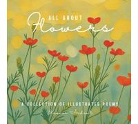 All About Flowers: A Collection of Illustrated Poems (Illustrated Poems Collection)