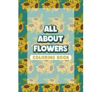 All About Flowers Coloring Book For All Ages