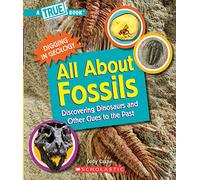 All about Fossils: Discovering Dinosaurs and Other Clues to the Past (a True Book: Digging in Geology) (True Books: American History (Hardcover))