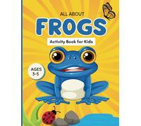 All About Frogs Activity Book for Kids Ages 3-5: 75 Pages of Frog Mazes, Counting, Coloring, Tracing, Matching, Alphabet & Other Educational Activities for Preschool-Aged Children