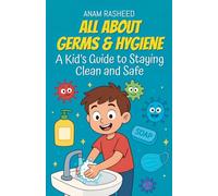 All About Germs & Hygiene: A Kid's Guide to Staying Clean and Safe: 31 (Knowledge Books for Kids)
