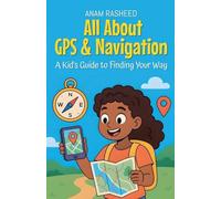 All About GPS & Navigation: A Kid's Guide to Finding Your Way (23) (Knowledge Books for Kids)