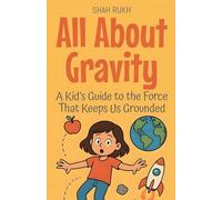 All About Gravity: A Kid's Guide to the Force That Keeps Us Grounded: 10 (Learning Books for Kids)