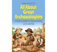 All About Great Archaeologists: A Kid's Guide to Discovering Lost Worlds (8)