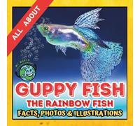 All about Guppy Fish | Facts, Photos and Illustrations: A Picture Book for Curious Children | Screen-Free Infotainment (MY WORLD for YOUNG READERS)