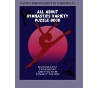 All about gymnastics variety puzzle book: A big puzzle book with Gymnastics Wordsearch, Crosswords and Cryptogram.