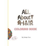 All About Hair: A Fun, Informative Coloring Book & Activity Guide for All Hair Types and Textures