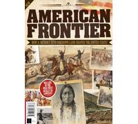 All About History - American Frontier: Manifest Destiny, Native Resistance, Unforgiving Terrain, and the Real-Life Legends of the Wild West