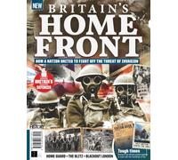 All About History Britain's Home Front: How A Nation United To Fight Off The Threat Of Invasion