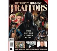 All About History History's Biggest Traitors: Enter a Murky World of Treason & Betrayal / Over 35 Treacherous Characters