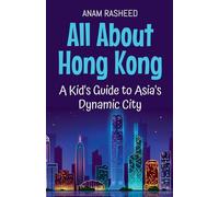 All About Hong Kong: A Kid's Guide to Asia's Dynamic City: 23 (Educational Books for Kids)
