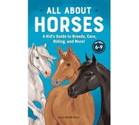 All about Horses: A Kid's Guide to Breeds, Care, Riding, and More!