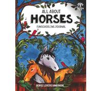 All About Horses - Homeschooling Journal - Horse Lovers Handbook: The Perfect Method for Homeschooling Horse Lovers! A Delight Directed Learning Guide - A SIX Week Unit Study on Horses!