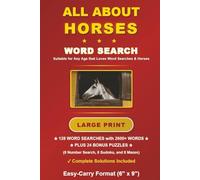 All About Horses Word Search: 128 Large Print Challenges with Solutions, 2600+ Words, Easy-Carry (6"x9") Format Book plus Bonus Number Searches, Sudoku Puzzles, and Mazes. (Horse Word Searches)