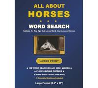 All About Horses Word Search: 128 Large Print Challenges with Solutions, 2600+ Words, Large (8.5"x11") Format Book plus Bonus Number Searches, Sudoku Puzzles, and Mazes. (Horse Word Searches)
