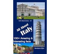ALL ABOUT ITALY: 100+ Amazing & Interesting Facts About Italy (Kid's Book Series -24)
